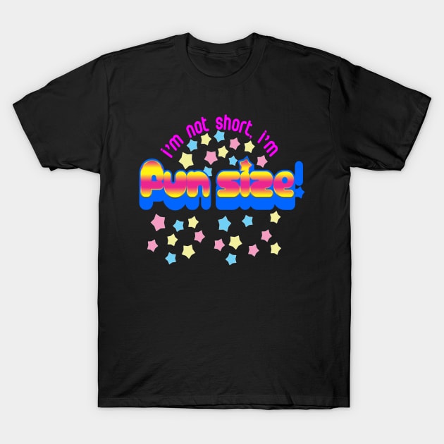 I'm Not Short, I'm Fun Size T-Shirt by DavesTees